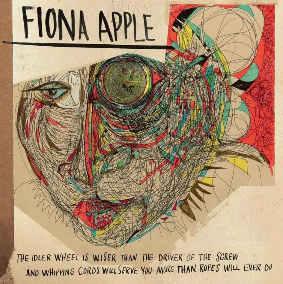 Fiona Apple - The Idler Wheel Is Wiser Than The Driver Of The Screw