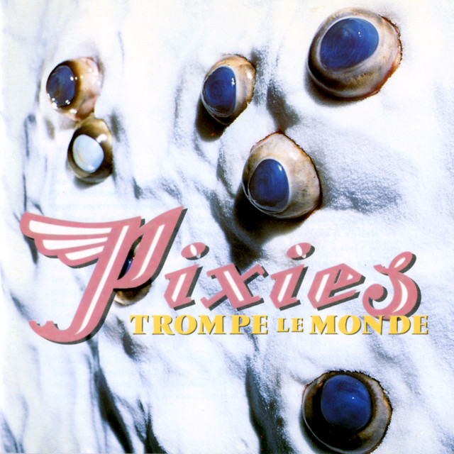 Pixies – Trompe Le Monde