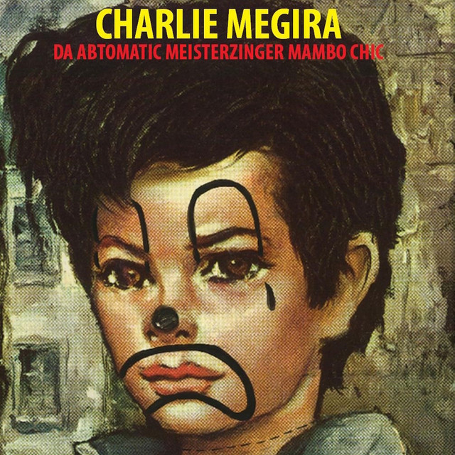 Charlie Megira – Da Abtomatic Meisterzinger Mambo Chic