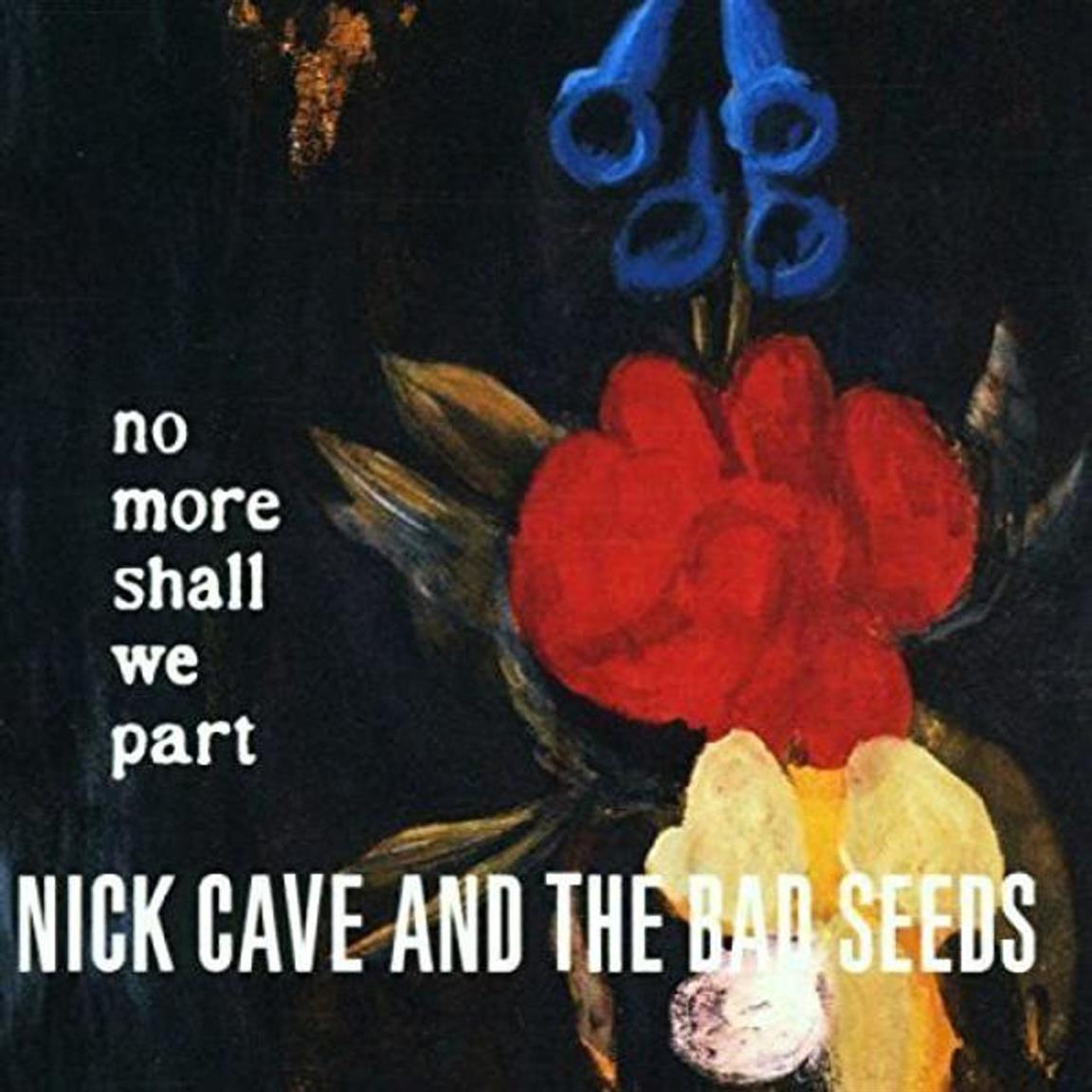 Nick Cave And The Bad Seeds – No More Shall We Part