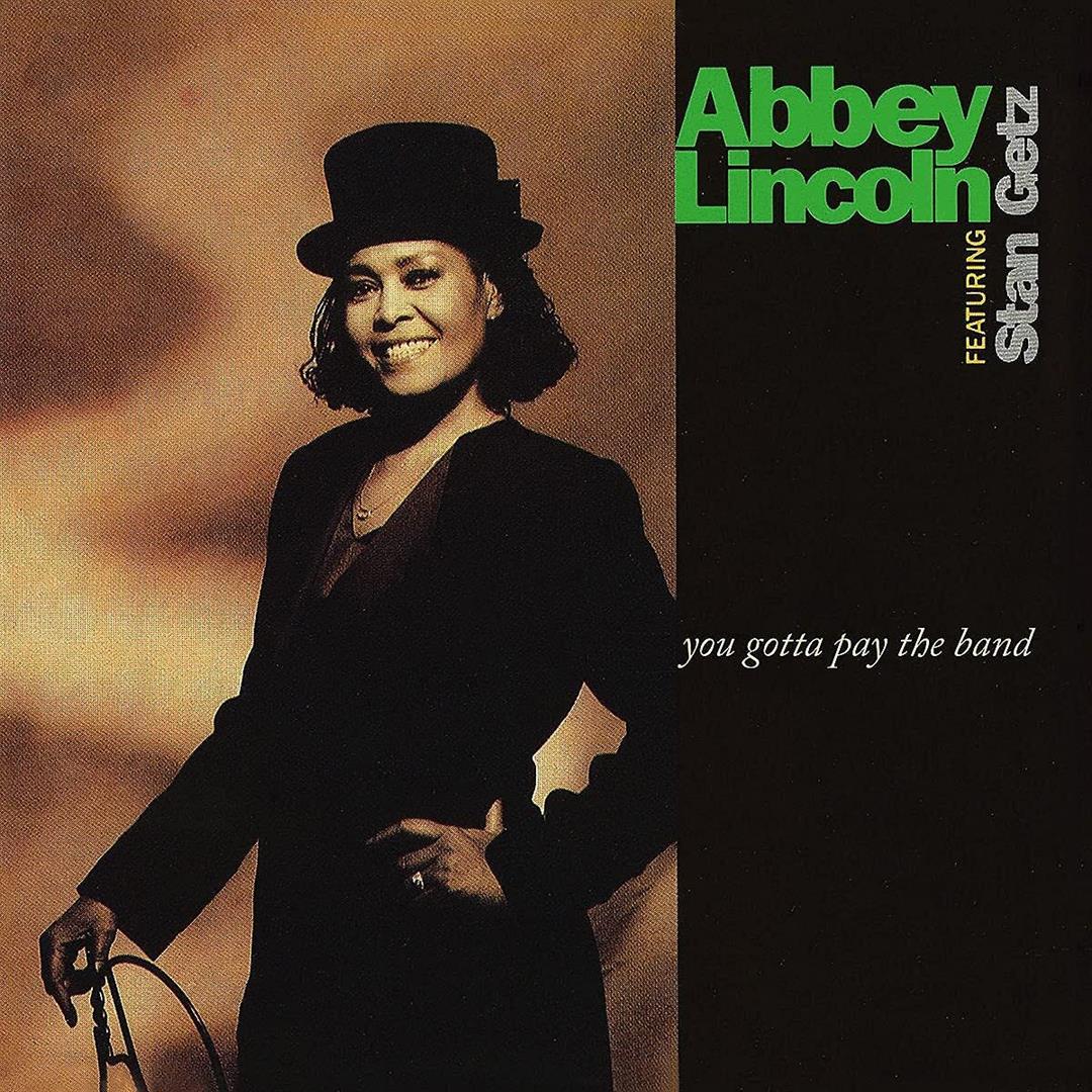 Abbey Lincoln Featuring Stan Getz – You Gotta Pay The Band