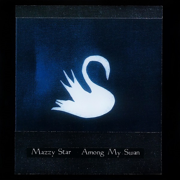 Mazzy Star – Among My Swan