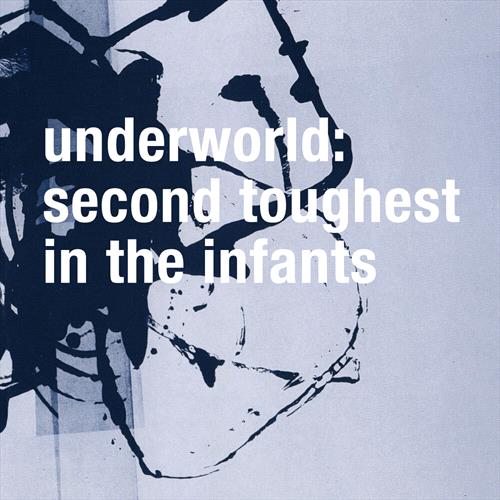 Underworld – Second Toughest In The Infants