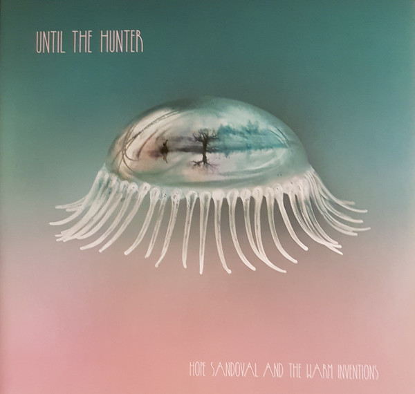Hope Sandoval And The Warm Inventions – Until The Hunter