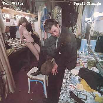 Tom Waits – Small Change