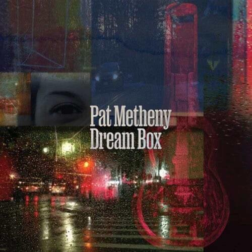 Pat Metheny – Dream Box