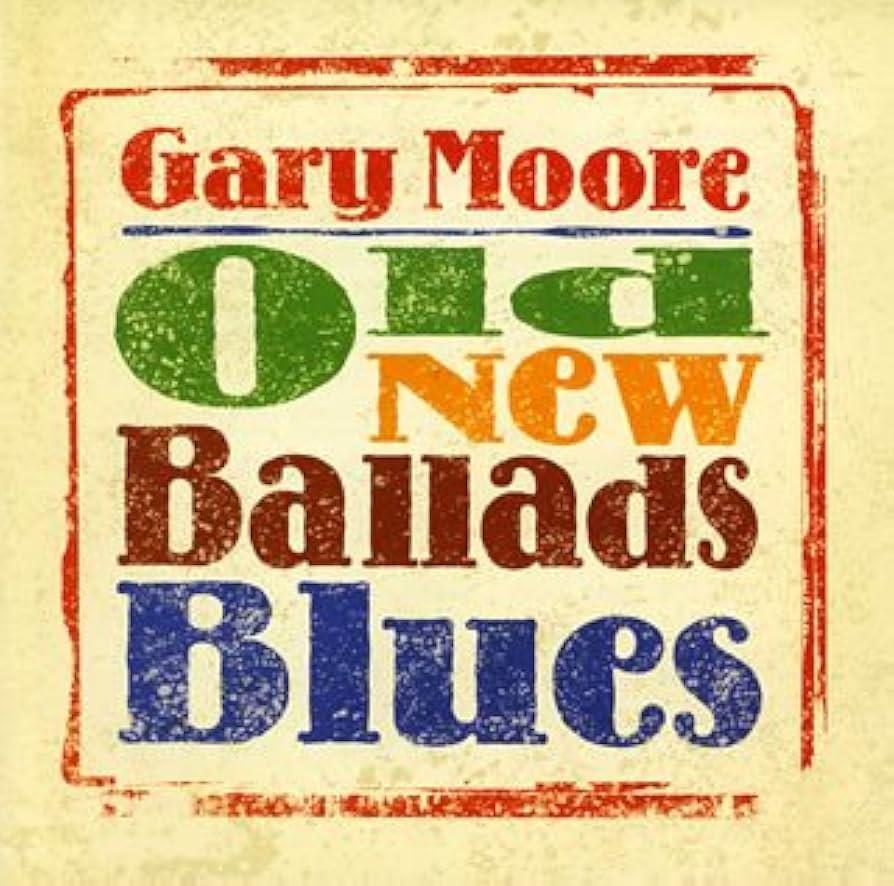 Gary Moore – Old New Ballads Blues