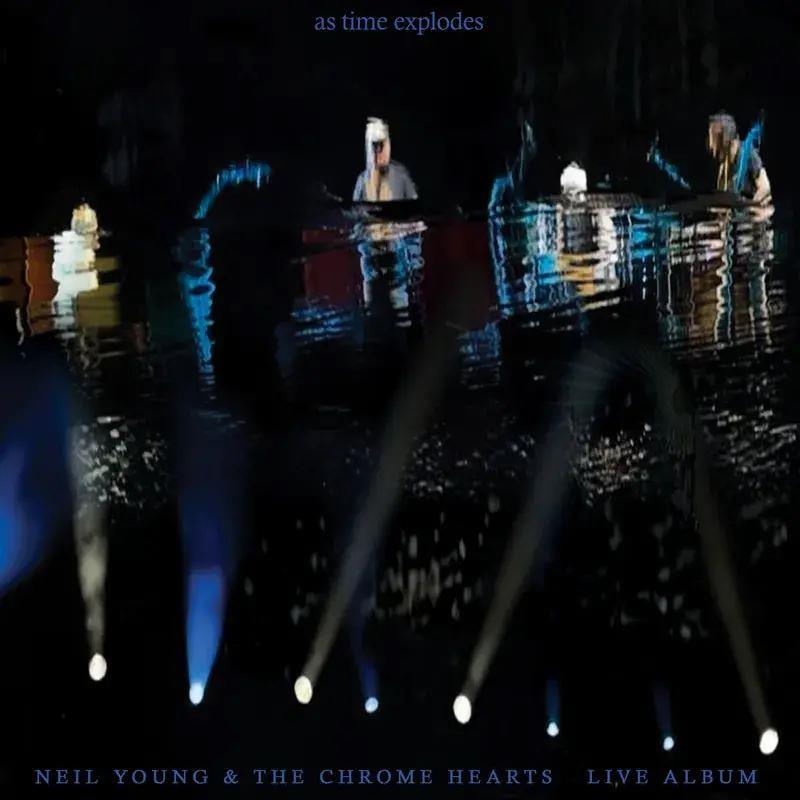 Neil Young & The Chrome Hearts – As Time Explodes