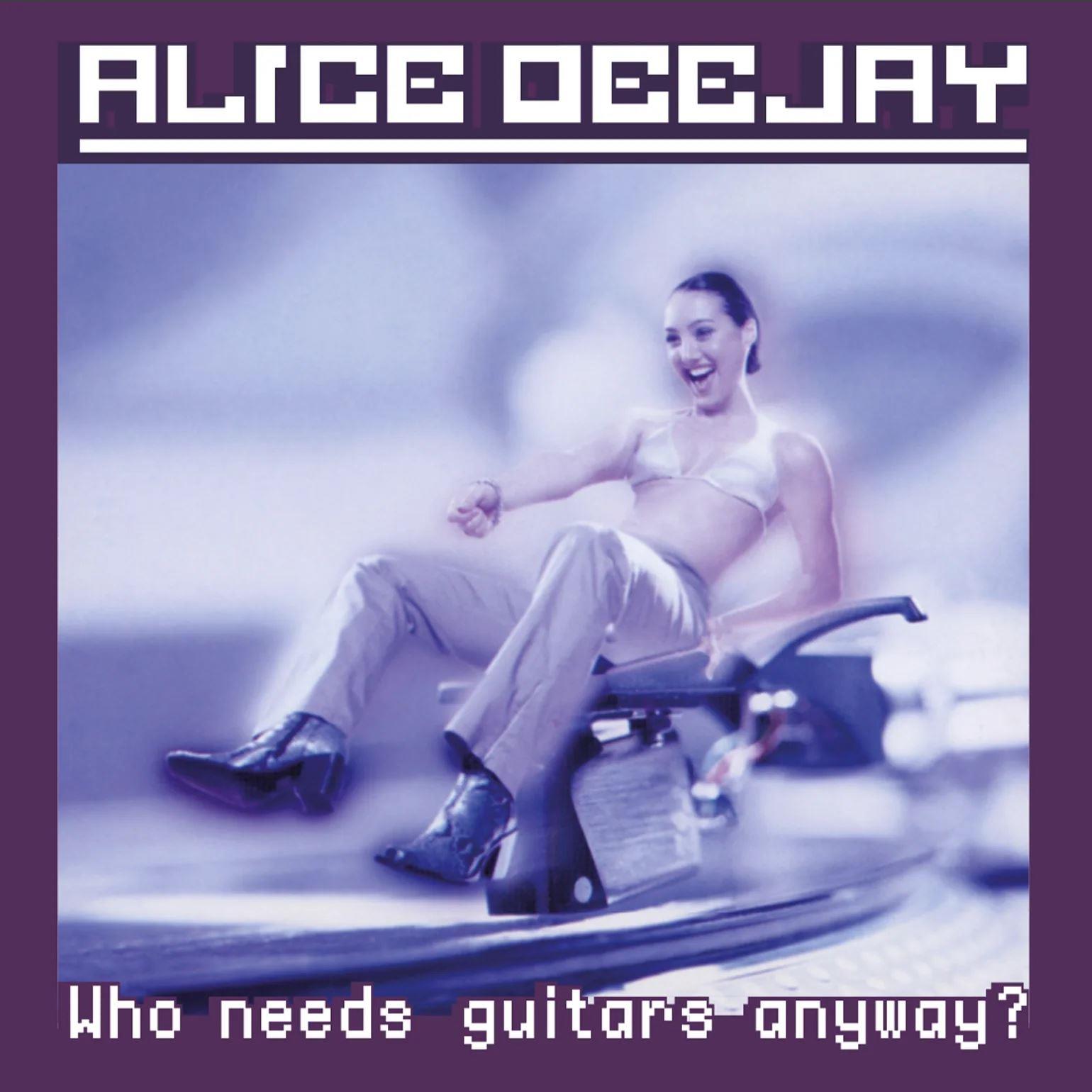 Alice Dj – Who Needs Guitars Anyway