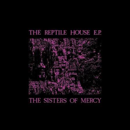 The Sisters Of Mercy – The Reptile House E.P.