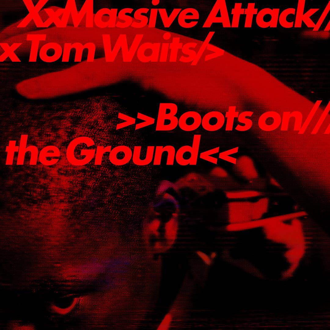 Massive Attack X Tom Waits – Boots On The Ground